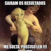 SAIRAM OS RESULTADOSME SOLTA, PRECISO LER !!!