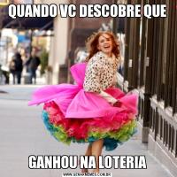 QUANDO VC DESCOBRE QUEGANHOU NA LOTERIA