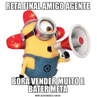 RETA FINAL AMIGO AGENTEBORA VENDER MUITO E BATER META