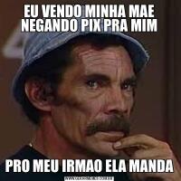 EU VENDO MINHA MAE NEGANDO PIX PRA MIMPRO MEU IRMAO ELA MANDA