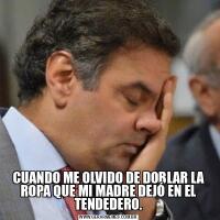 CUANDO ME OLVIDO DE DOBLAR LA ROPA QUE MI MADRE DEJÓ EN EL TENDEDERO.