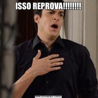ISSO REPROVA!!!!!!!!