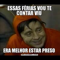 ESSAS FÉRIAS VOU TE CONTAR VIU ERA MELHOR ESTAR PRESO 