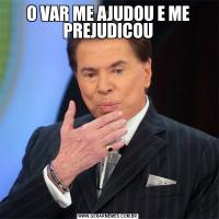 O VAR ME AJUDOU E ME PREJUDICOU