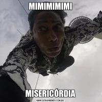MIMIMIMIMIMISERICÓRDIA
