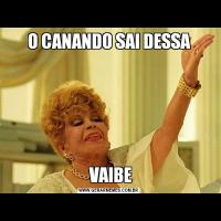 O CANANDO SAI DESSA VAIBE