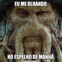 EU ME OLHANDONO ESPELHO DE MANHÃ