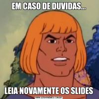 EM CASO DE DUVIDAS...LEIA NOVAMENTE OS SLIDES