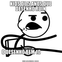 KIDS DE 5 ANOS QUE DESENHO RUINO DESENHO BEM 10                                                            