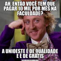 AH, ENTÃO VOCÊ TEM QUE PAGAR 10 MIL POR MÊS NA FACULDADE?A UNIOESTE É DE QUALIDADE E É DE GRÁTIS