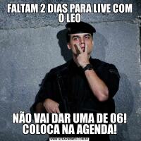 FALTAM 2 DIAS PARA LIVE COM O LEONÃO VAI DAR UMA DE 06! COLOCA NA AGENDA!