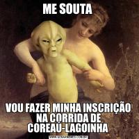 ME SOUTA VOU FAZER MINHA INSCRIÇÃO NA CORRIDA DE COREAÚ-LAGOINHA 