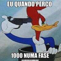 EU QUANDO PERCO 1000 NUMA FASE