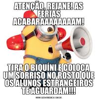 ATENÇÃO, REJANE! AS FÉRIAS ACABARAAAAAAAAM!TIRA O BIQUÍNI E COLOCA UM SORRISO NO ROSTO QUE OS ALUNOS ESTRANGEIROS TE AGUARDAM!!!
