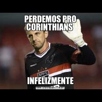 PERDEMOS PRO CORINTHIANS INFELIZMENTE