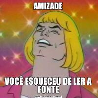 AMIZADEVOCÊ ESQUECEU DE LER A FONTE