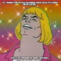 EU... QUANDO CONSIGO REALIZAR MINHAS VÍDEOS AULAS UTILIZANDO UM APLICATIVO...AQUELES QUE DUVIDAVAM DAS MINHAS HABILIDADES.
