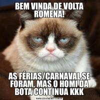 BEM VINDA DE VOLTA ROMENA!AS FÉRIAS/CARNAVAL SE FORAM, MAS O HOMI DA BOTA CONTINUA KKK