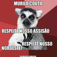 MURILO COUTORESPEITE NOSSO ASSISÃO                                                                                           
                     RESPEITE NOSSO NORDESTE!                                                        