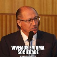 VIVEMOS EM UMA SOCIEDADE