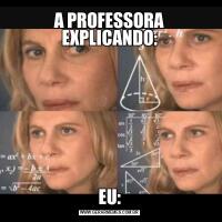 A PROFESSORA EXPLICANDO:EU: