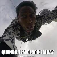 QUANDO TEM BLACK FRIDAY 
