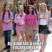 AS QUARTAS A GENTE FUGERE URBEM