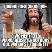 QUANDO DESCUBRO QUE:O VICE-PREFEITO WANCARLOS ATENDE TODOS QUE VÃO EM SEU GABINETE
