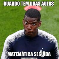 QUANDO TEM DUAS AULAS MATEMÁTICA SEGUIDA