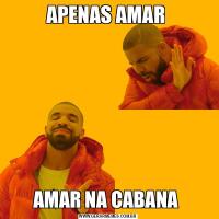 APENAS AMAR AMAR NA CABANA 