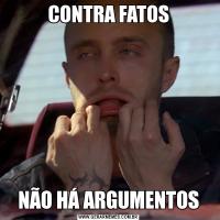 CONTRA FATOSNÃO HÁ ARGUMENTOS