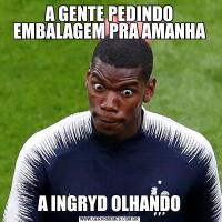 A GENTE PEDINDO EMBALAGEM PRA AMANHAA INGRYD OLHANDO