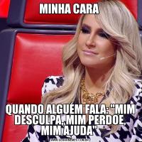 MINHA CARA QUANDO ALGUÉM FALA: 