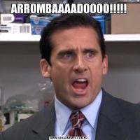 ARROMBAAAADOOOO!!!!!