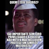 QUEM É ESSE QUEIROZ?TÃO IMPORTANTE SEM FORO PRIVILEGIADO E A POLICIA NÃO METE A MÃO NELE,QUEM PROTEGE UM SIMPLES MOTORISTA?