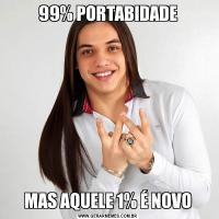 99% PORTABIDADEMAS AQUELE 1% É NOVO