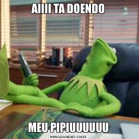 AIIII TA DOENDOMEU PIPIUUUUUU