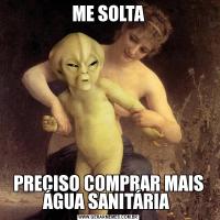 ME SOLTAPRECISO COMPRAR MAIS ÁGUA SANITÁRIA 