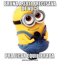 BRUNA A 3811 PRECISAVA DE VOCÊPRA FICAR EQUILIBRADA 