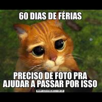 60 DIAS DE FÉRIASPRECISO DE FOTO PRA AJUDAR A PASSAR POR ISSO