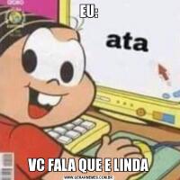 EU:VC FALA QUE E LINDA