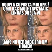 AQUELA SUPOSTA MULHER É UMA DAS MULHERES MAIS LINDAS QUE JÁ VIMAS NA VERDADE ERA UM HOMEM