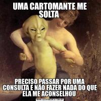 UMA CARTOMANTE ME SOLTA PRECISO PASSAR POR UMA CONSULTA E NÃO FAZER NADA DO QUE ELA ME ACONSELHOU 