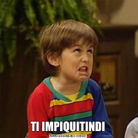 TI IMPIQUITINDI
