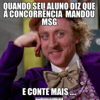 QUANDO SEU ALUNO DIZ QUE A CONCORRÊNCIA  MANDOU MSGE CONTE MAIS ....
