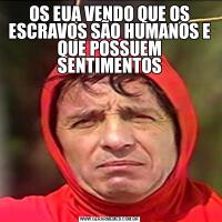 OS EUA VENDO QUE OS ESCRAVOS SÃO HUMANOS E QUE POSSUEM SENTIMENTOS