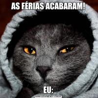 AS FÉRIAS ACABARAM!EU: