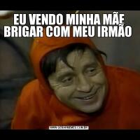 EU VENDO MINHA MÃE BRIGAR COM MEU IRMÃO 