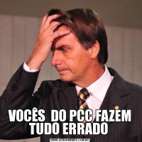 VOCÊS  DO PCC FAZEM TUDO ERRADO 