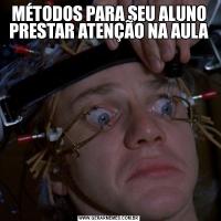 MÉTODOS PARA SEU ALUNO PRESTAR ATENÇÃO NA AULA